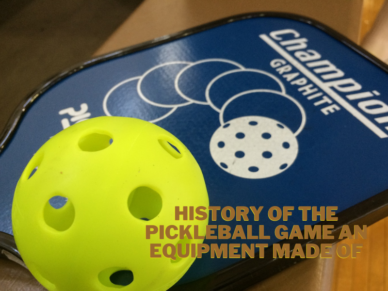 History of the Pickleball Game An Equipment Made of