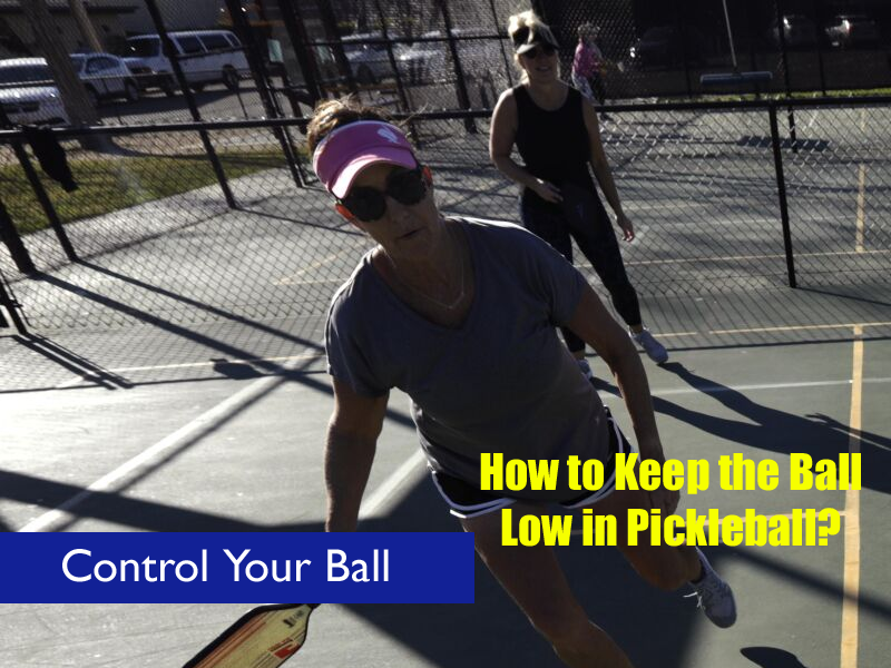 How to Keep the Ball Low in Pickleball