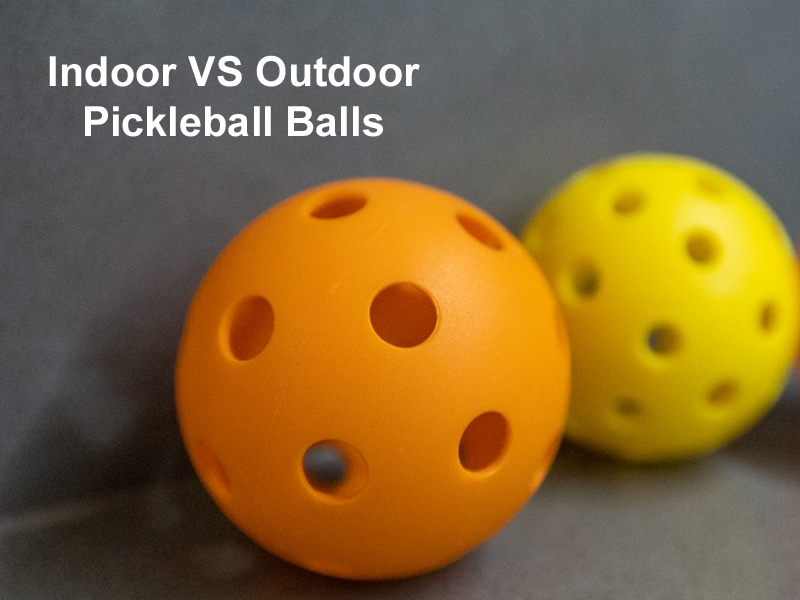 Indoor VS Outdoor Pickleball Balls
