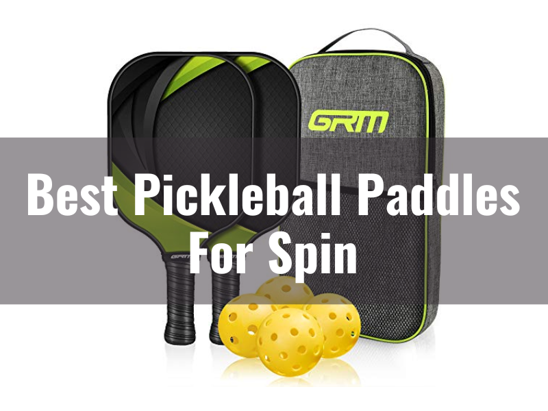 Best Pickleball Paddles For Spin