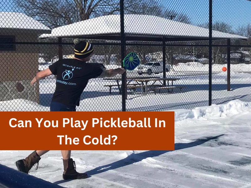 Can You Play Pickleball In The Cold