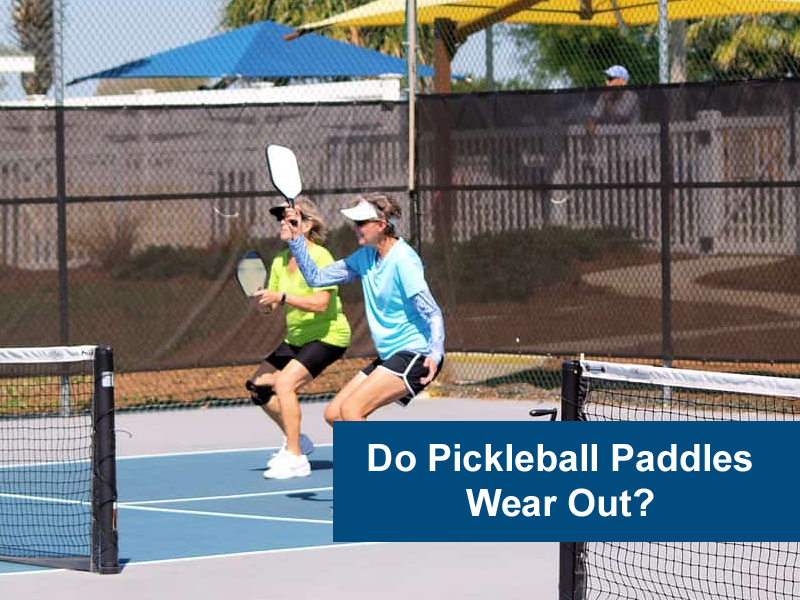 Do Pickleball Paddles Wear Out?