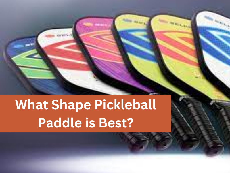 What Shape Pickleball Paddle is Best
