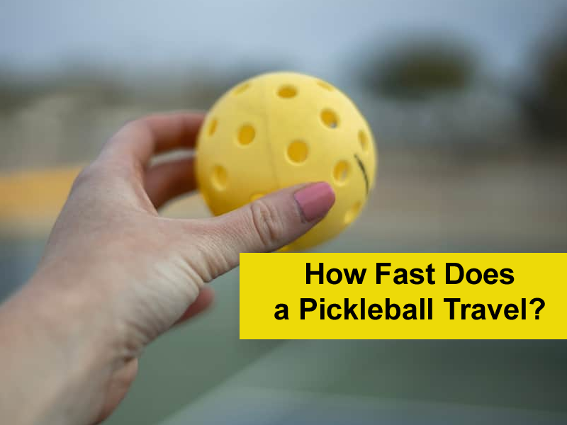 How Fast Does A Pickleball Travel