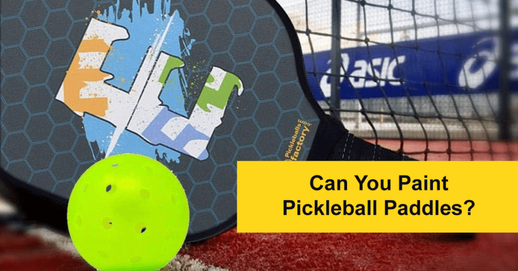Can You Paint Pickleball Paddles