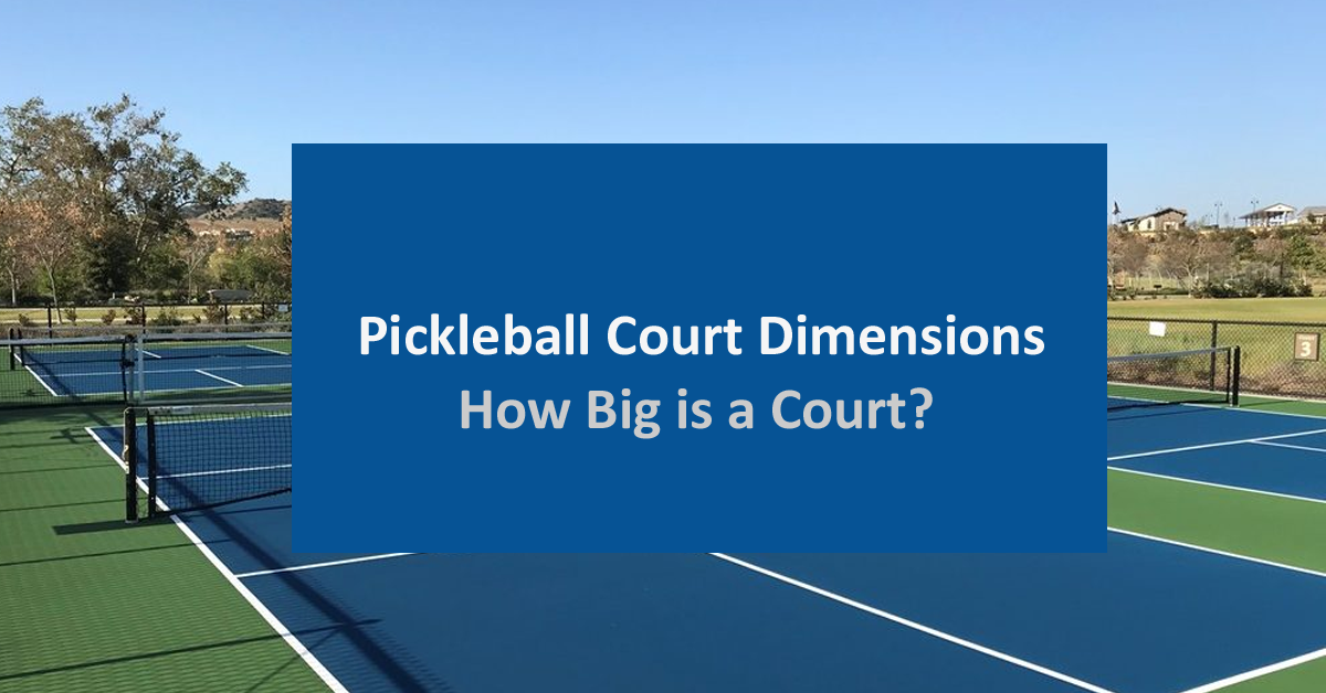 Pickleball Court Dimensions: How Big Is a Pickleball Court?
