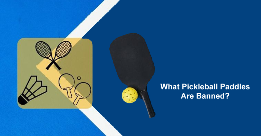 What Pickleball Paddles Are Banned