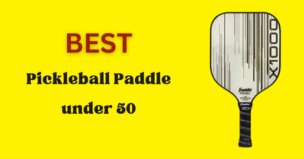 Best Pickleball Paddles Under 50