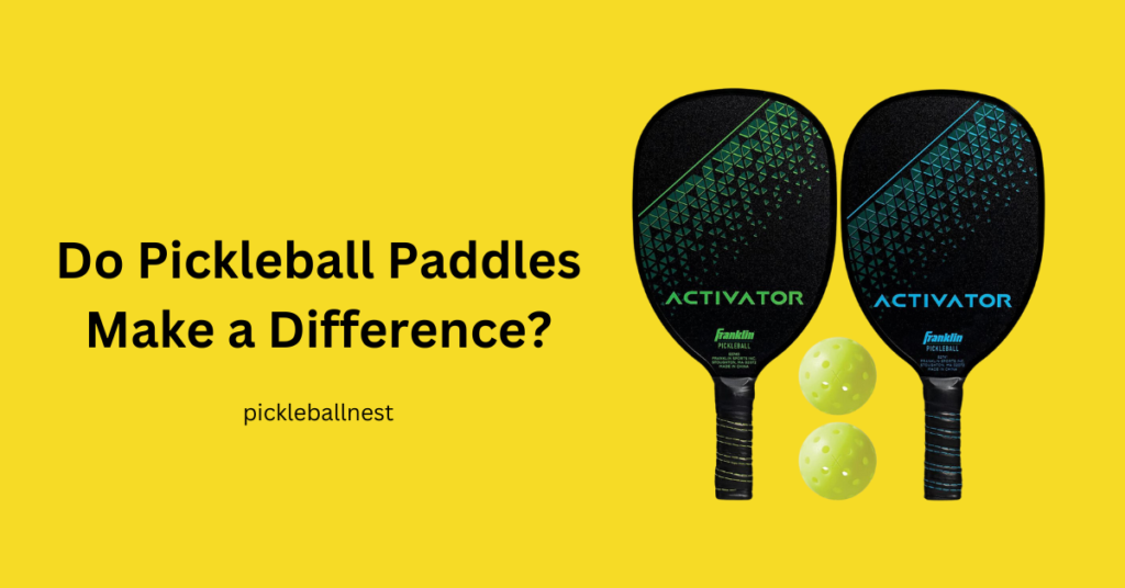 Do Pickleball Paddles Make A Difference