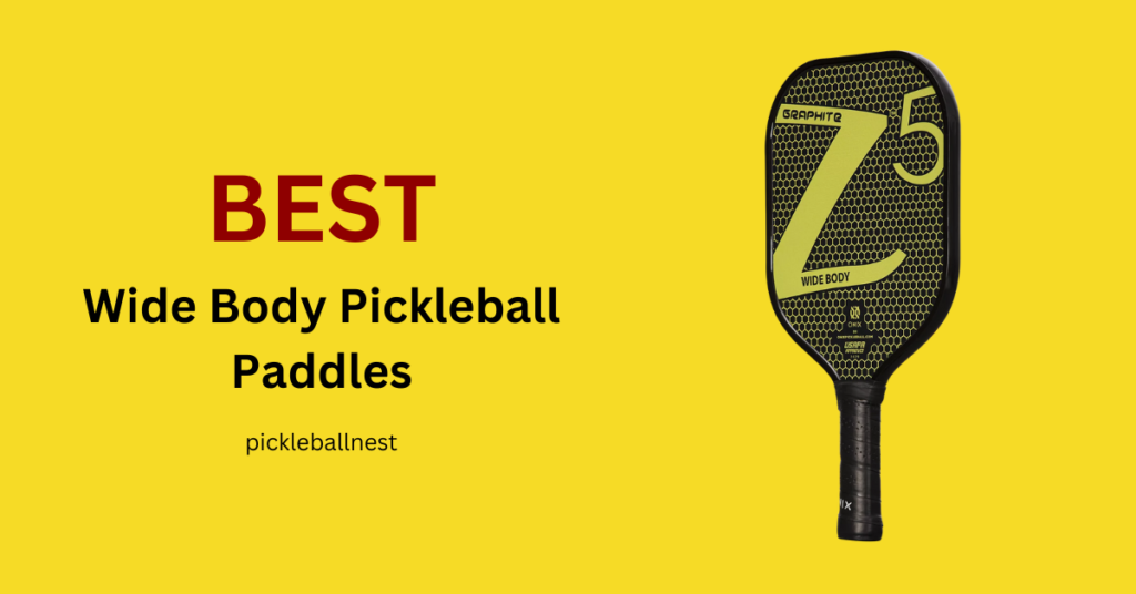 best Wide Body Pickleball Paddles